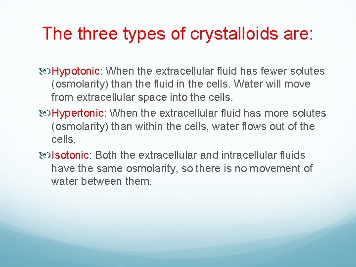 The three types of crystalloids are: Hypotonic: When the extracellular fluid has fewer solutes