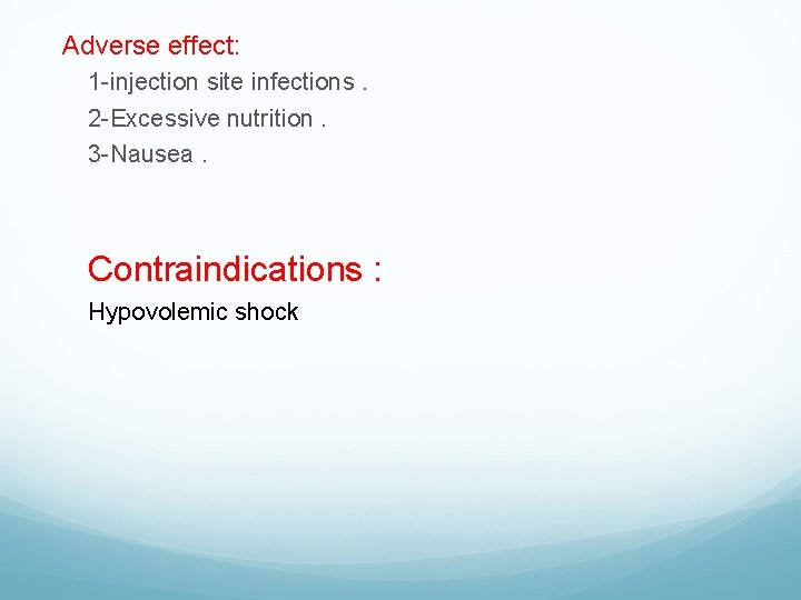 Adverse effect: 1 -injection site infections. 2 -Excessive nutrition. 3 -Nausea. Contraindications : Hypovolemic