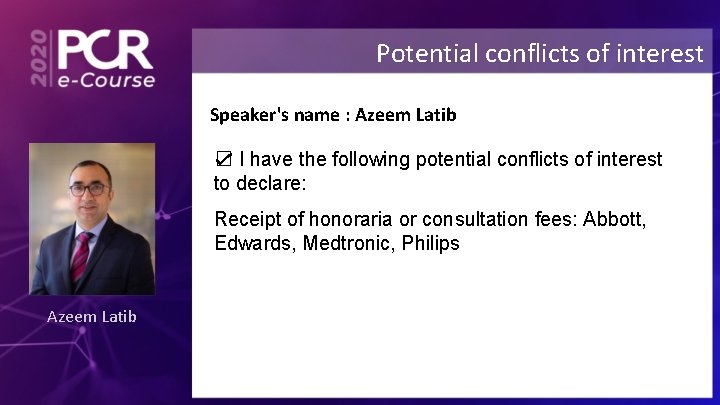 Potential conflicts of interest Speaker's name : Azeem Latib ☑ I have the following