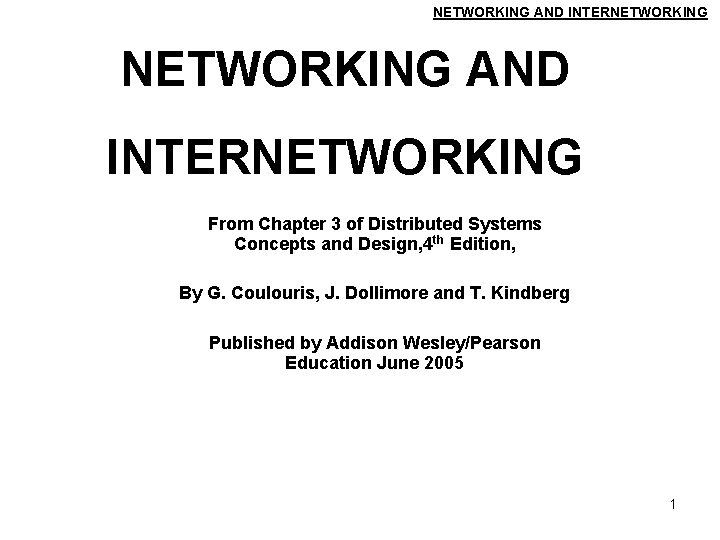 NETWORKING AND INTERNETWORKING From Chapter 3 of Distributed Systems Concepts and Design, 4 th