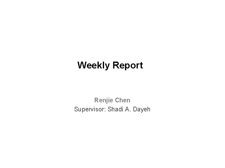 Weekly Report Renjie Chen Supervisor: Shadi A. Dayeh 