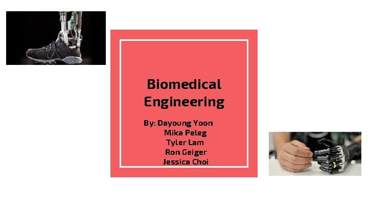 Biomedical Engineering By: Dayoung Yoon Mika Peleg Tyler Lam Ron Geiger Jessica Choi 