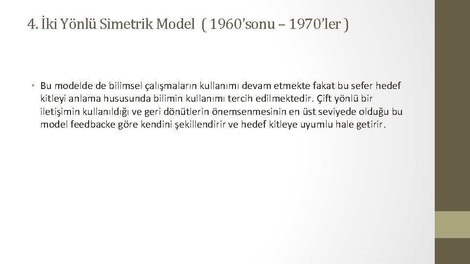 4. İki Yönlü Simetrik Model ( 1960’sonu – 1970’ler ) • Bu modelde de