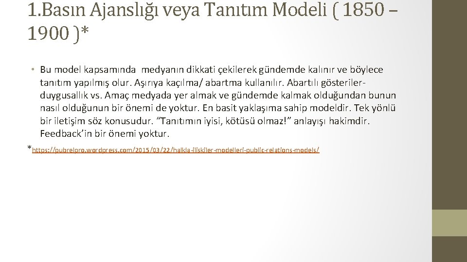 1. Basın Ajanslığı veya Tanıtım Modeli ( 1850 – 1900 )* • Bu model