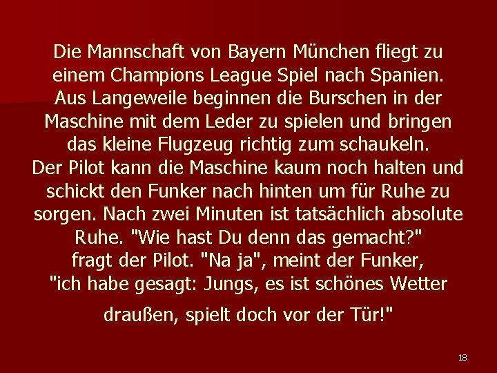 Die Mannschaft von Bayern München fliegt zu einem Champions League Spiel nach Spanien. Aus