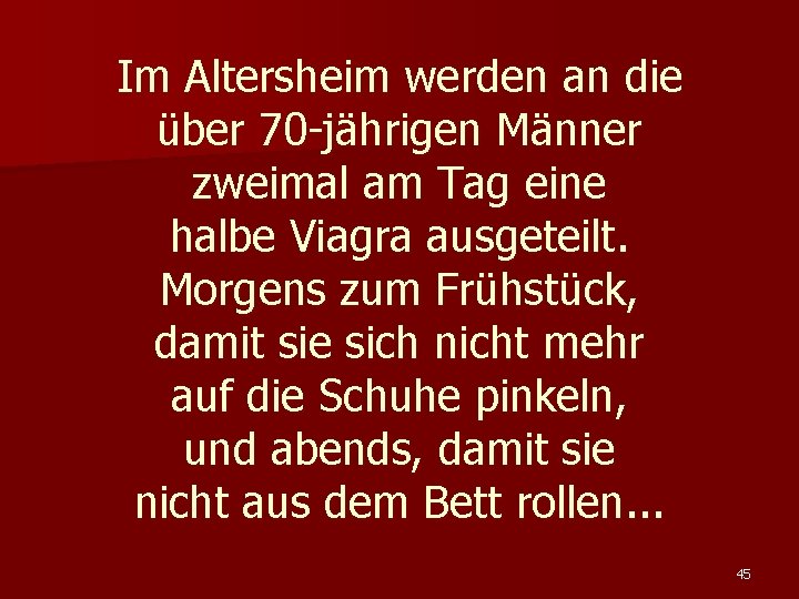 Im Altersheim werden an die über 70 -jährigen Männer zweimal am Tag eine halbe