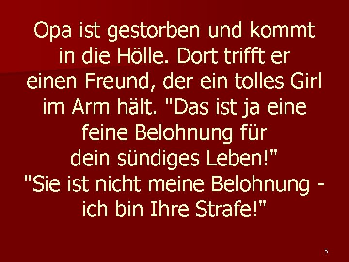 Opa ist gestorben und kommt in die Hölle. Dort trifft er einen Freund, der