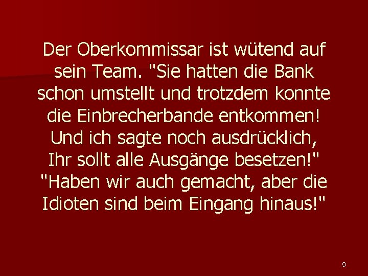 Der Oberkommissar ist wütend auf sein Team. "Sie hatten die Bank schon umstellt und