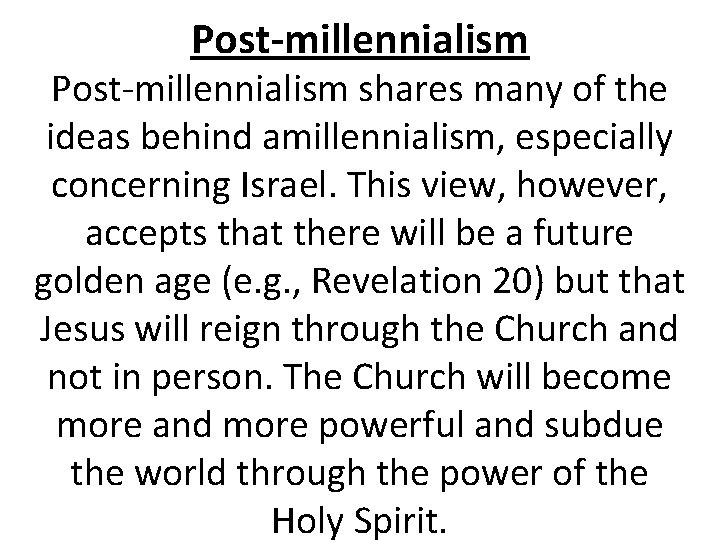 Post-millennialism shares many of the ideas behind amillennialism, especially concerning Israel. This view, however,