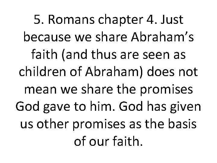 5. Romans chapter 4. Just because we share Abraham’s faith (and thus are seen