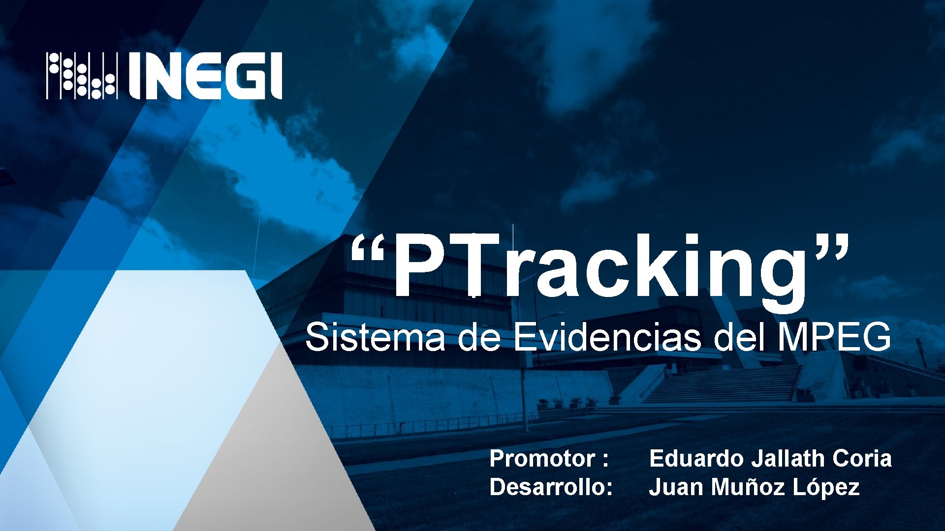 “PTracking” Sistema de Evidencias del MPEG Promotor : Desarrollo: Eduardo Jallath Coria Juan Muñoz