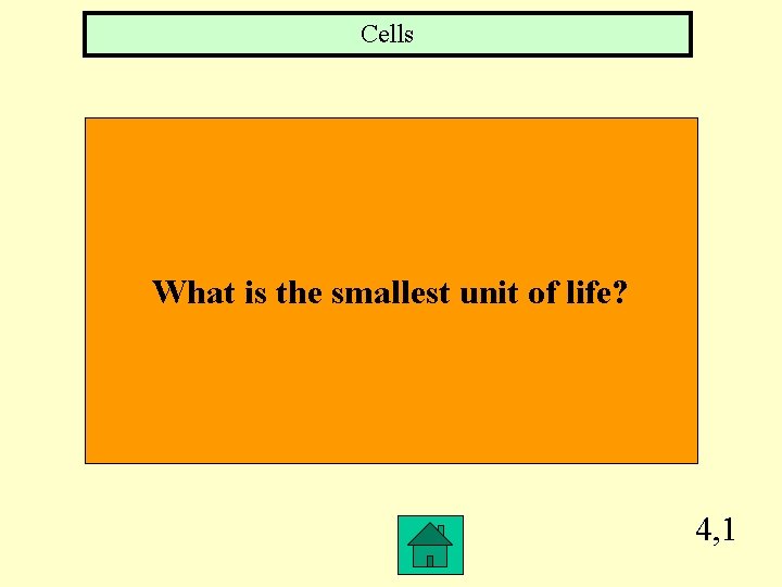 Cells What is the smallest unit of life? 4, 1 