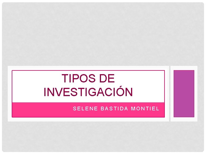 TIPOS DE INVESTIGACIÓN SELENE BASTIDA MONTIEL 