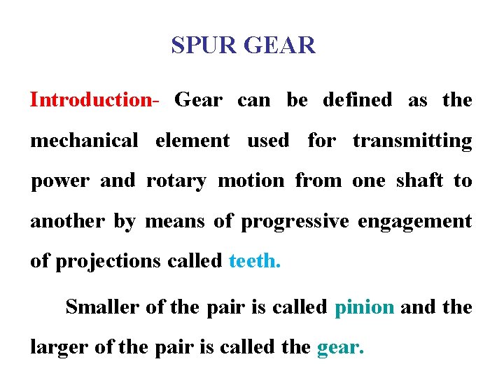 SPUR GEAR Introduction- Gear can be defined as the mechanical element used for transmitting