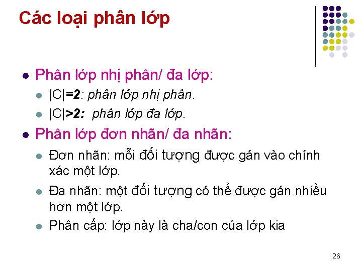 Các loại phân lớp l Phân lớp nhị phân/ đa lớp: l l l