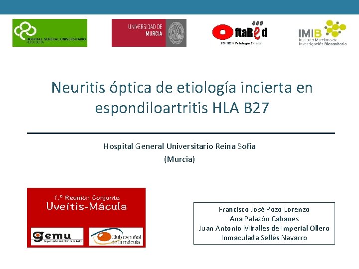 Neuritis óptica de etiología incierta en espondiloartritis HLA B 27 Hospital General Universitario Reina