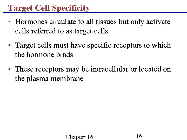 Target Cell Specificity ▪ Hormones circulate to all tissues but only activate cells referred