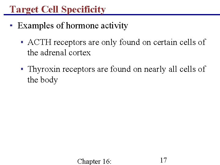 Target Cell Specificity ▪ Examples of hormone activity ▪ ACTH receptors are only found