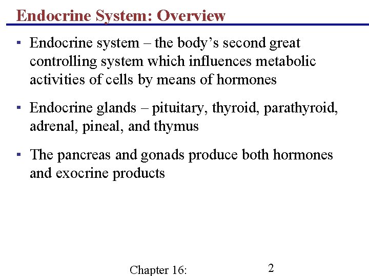Endocrine System: Overview ▪ Endocrine system – the body’s second great controlling system which