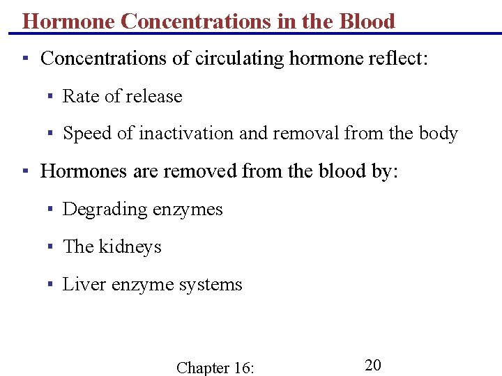 Hormone Concentrations in the Blood ▪ Concentrations of circulating hormone reflect: ▪ Rate of