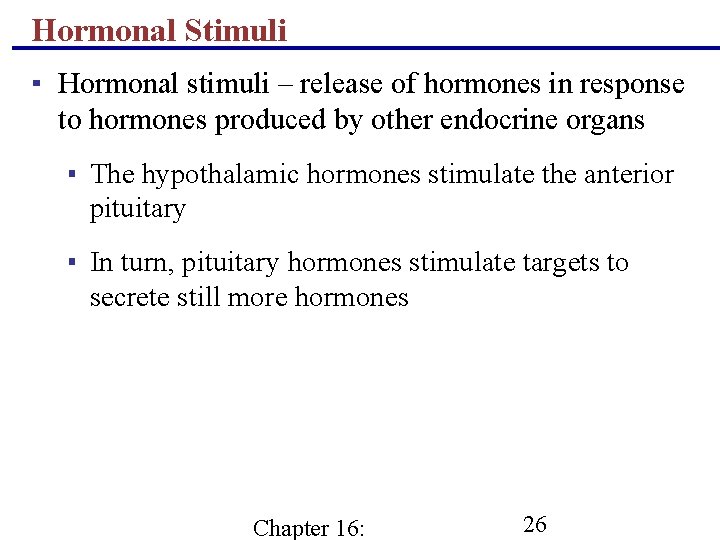 Hormonal Stimuli ▪ Hormonal stimuli – release of hormones in response to hormones produced