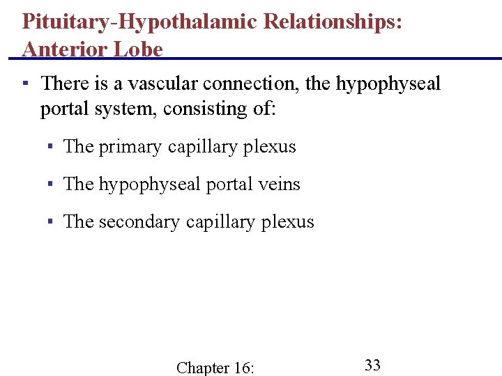 Pituitary-Hypothalamic Relationships: Anterior Lobe ▪ There is a vascular connection, the hypophyseal portal system,