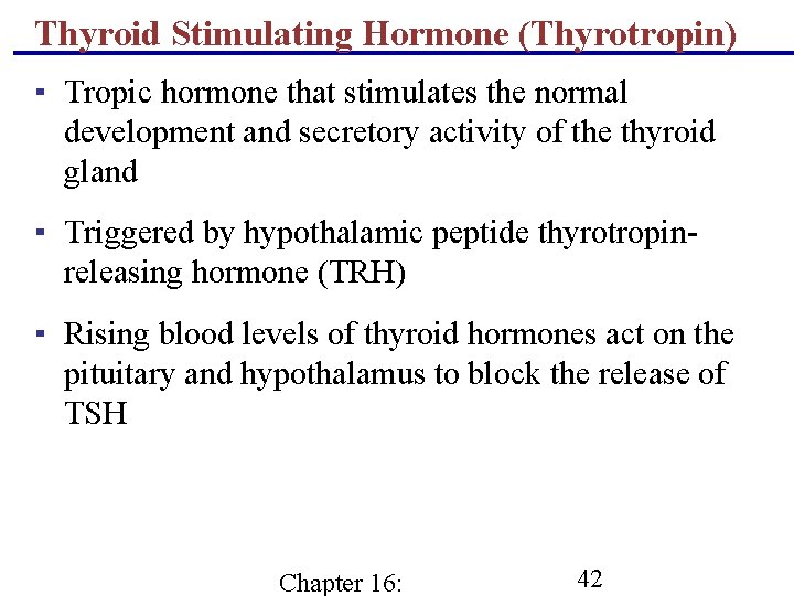 Thyroid Stimulating Hormone (Thyrotropin) ▪ Tropic hormone that stimulates the normal development and secretory