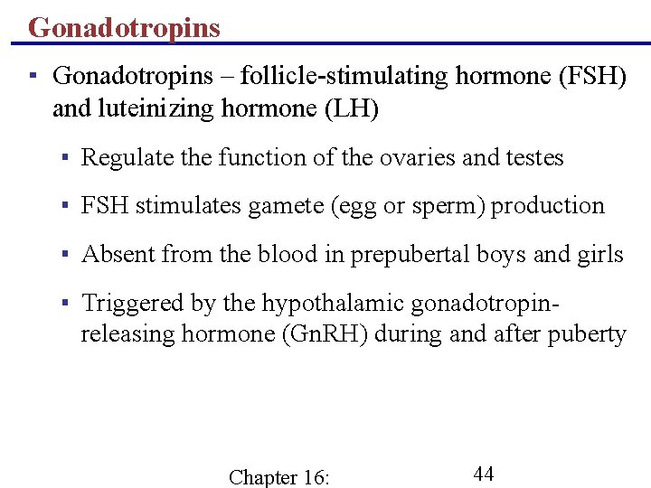 Gonadotropins ▪ Gonadotropins – follicle-stimulating hormone (FSH) and luteinizing hormone (LH) ▪ Regulate the