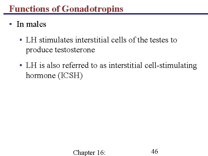Functions of Gonadotropins ▪ In males ▪ LH stimulates interstitial cells of the testes