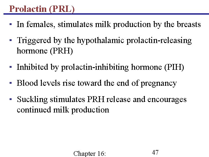 Prolactin (PRL) ▪ In females, stimulates milk production by the breasts ▪ Triggered by