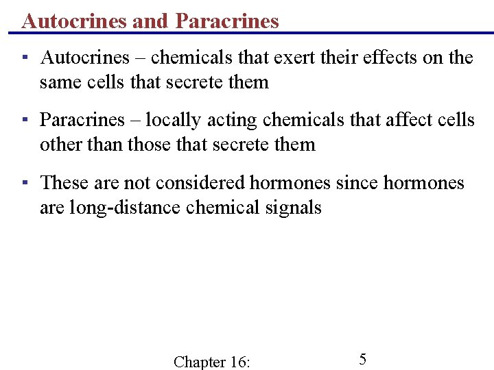 Autocrines and Paracrines ▪ Autocrines – chemicals that exert their effects on the same