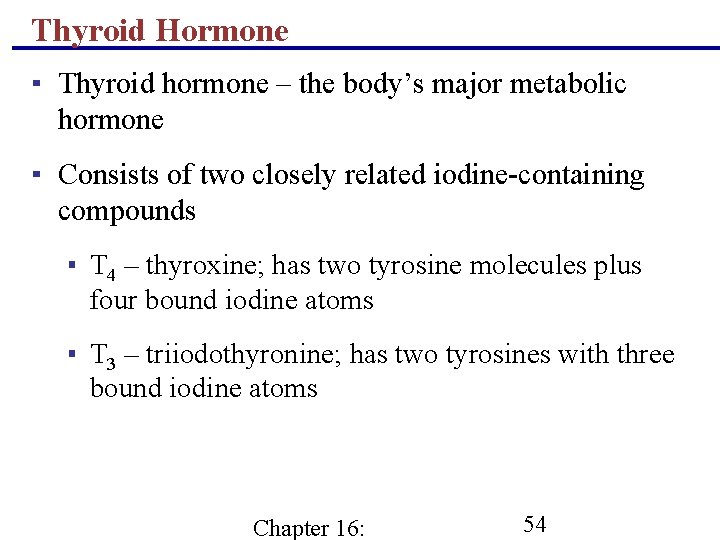 Thyroid Hormone ▪ Thyroid hormone – the body’s major metabolic hormone ▪ Consists of