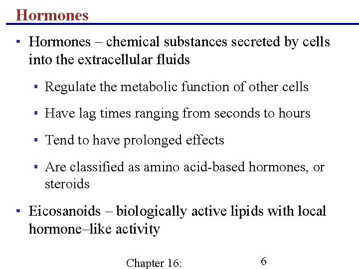 Hormones ▪ Hormones – chemical substances secreted by cells into the extracellular fluids ▪