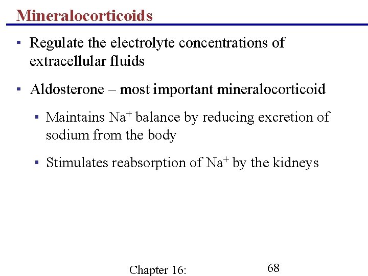 Mineralocorticoids ▪ Regulate the electrolyte concentrations of extracellular fluids ▪ Aldosterone – most important