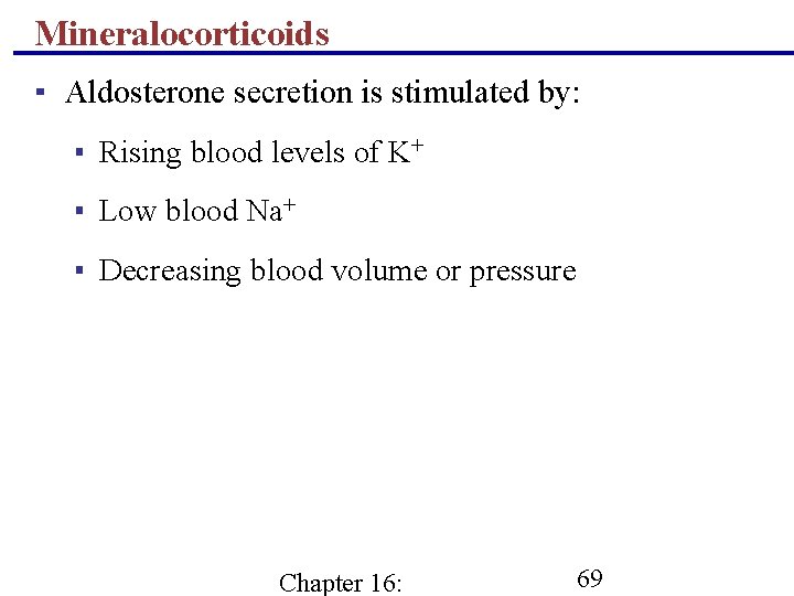 Mineralocorticoids ▪ Aldosterone secretion is stimulated by: ▪ Rising blood levels of K+ ▪