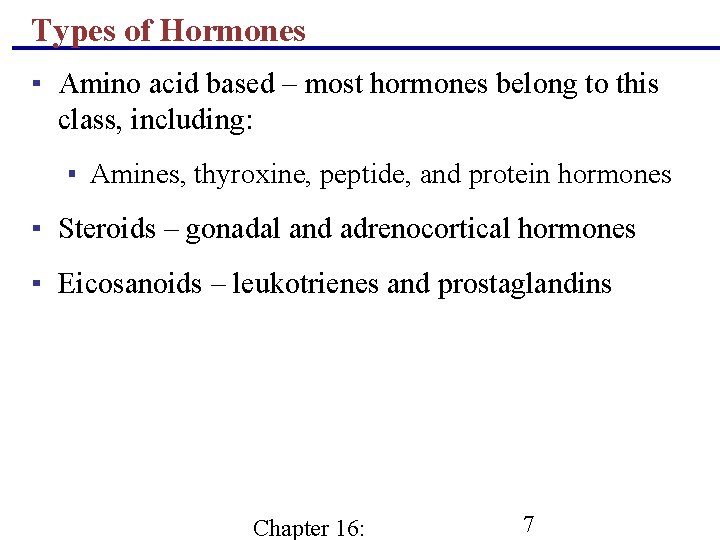 Types of Hormones ▪ Amino acid based – most hormones belong to this class,
