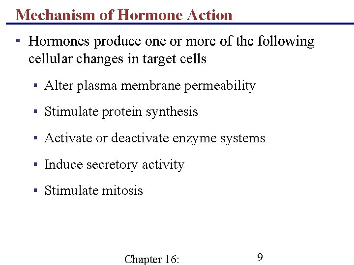 Mechanism of Hormone Action ▪ Hormones produce one or more of the following cellular