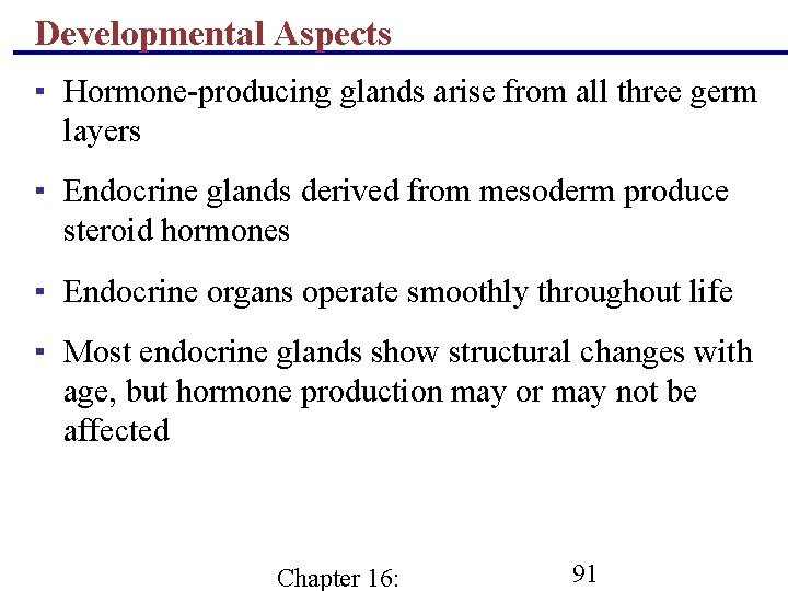 Developmental Aspects ▪ Hormone-producing glands arise from all three germ layers ▪ Endocrine glands