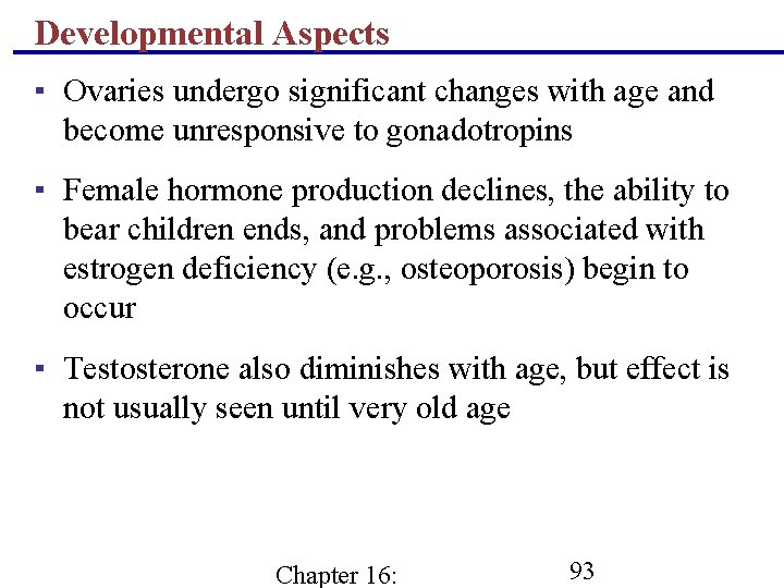 Developmental Aspects ▪ Ovaries undergo significant changes with age and become unresponsive to gonadotropins