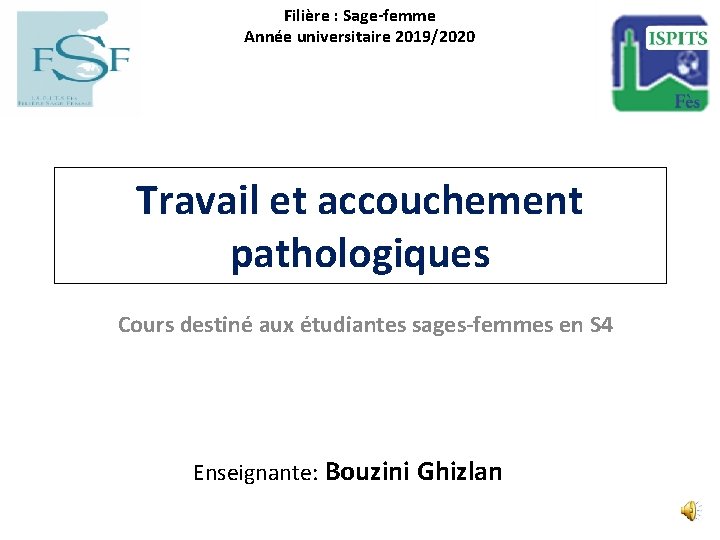 Filière : Sage-femme Année universitaire 2019/2020 Travail et accouchement pathologiques Cours destiné aux étudiantes