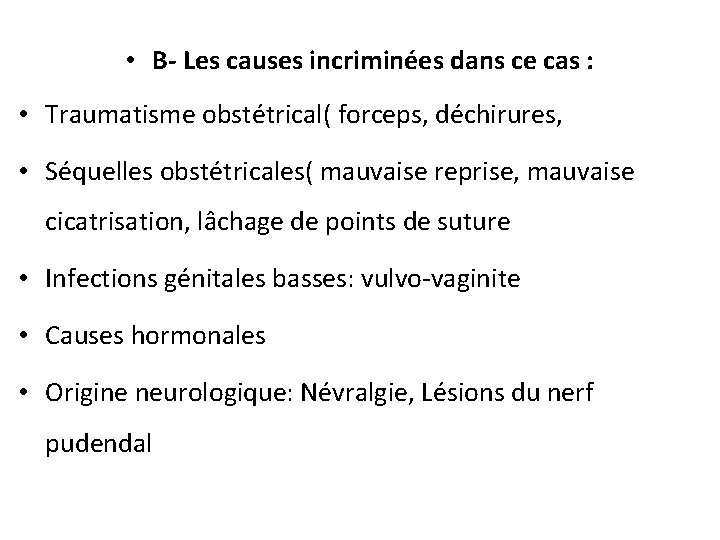  • B- Les causes incriminées dans ce cas : • Traumatisme obstétrical( forceps,