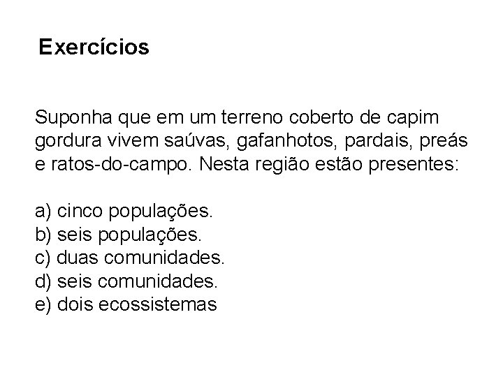 Exercícios Suponha que em um terreno coberto de capim gordura vivem saúvas, gafanhotos, pardais,