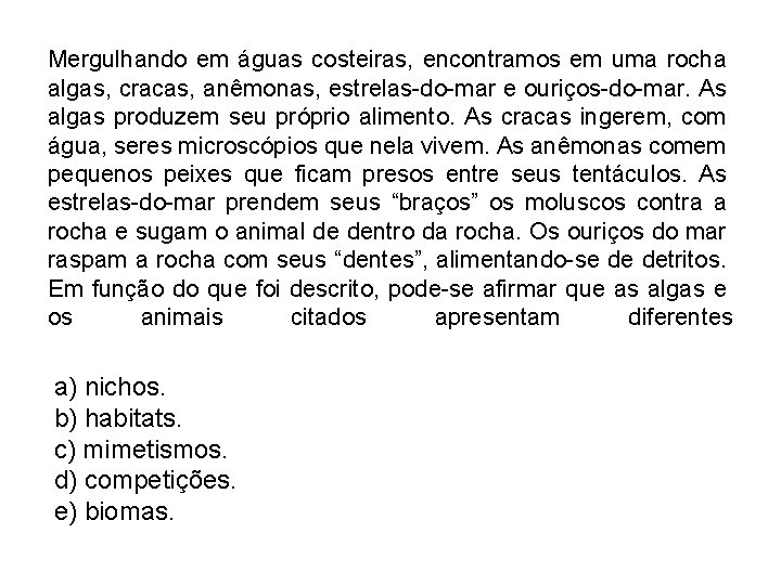 Mergulhando em águas costeiras, encontramos em uma rocha algas, cracas, anêmonas, estrelas-do-mar e ouriços-do-mar.