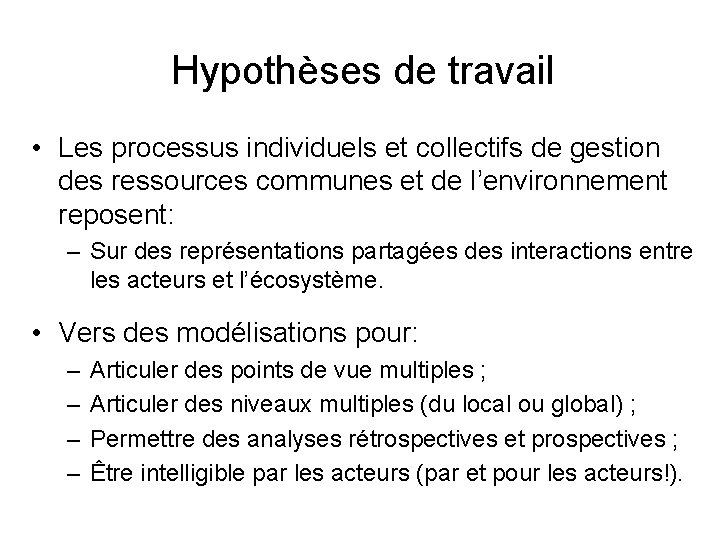 Hypothèses de travail • Les processus individuels et collectifs de gestion des ressources communes