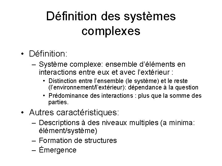 Définition des systèmes complexes • Définition: – Système complexe: ensemble d’éléments en interactions entre