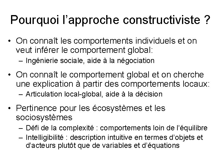 Pourquoi l’approche constructiviste ? • On connaît les comportements individuels et on veut inférer