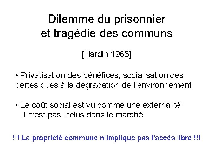 Dilemme du prisonnier et tragédie des communs [Hardin 1968] • Privatisation des bénéfices, socialisation