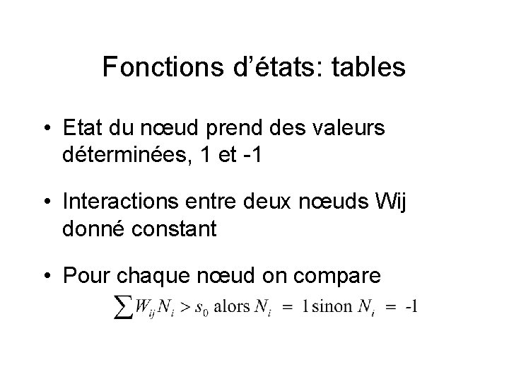 Fonctions d’états: tables • Etat du nœud prend des valeurs déterminées, 1 et -1