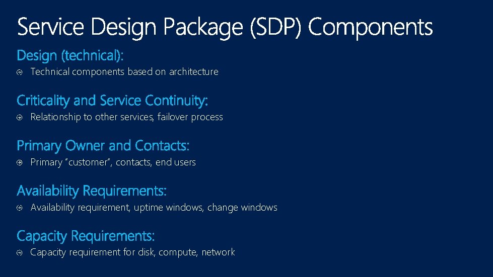 Technical components based on architecture Relationship to other services, failover process Primary “customer”, contacts,
