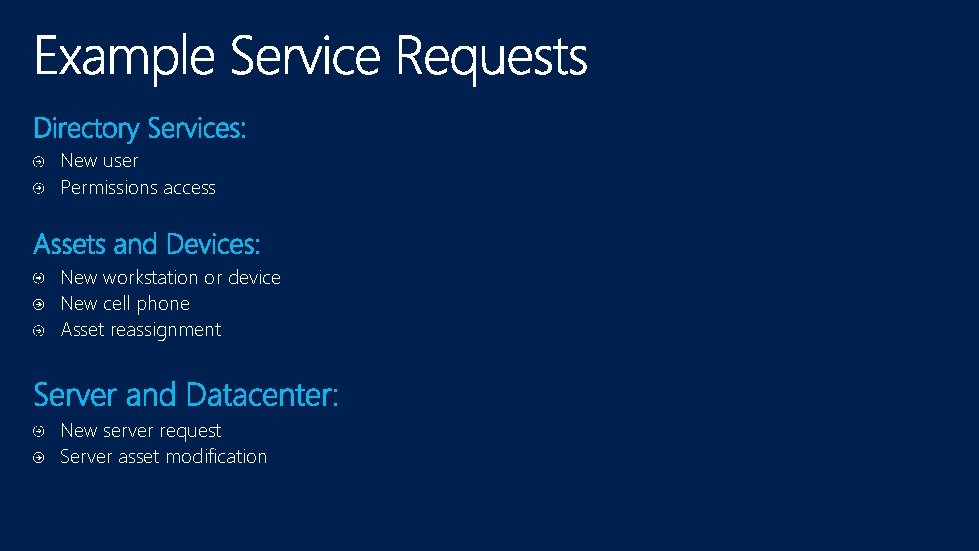 New user Permissions access New workstation or device New cell phone Asset reassignment New